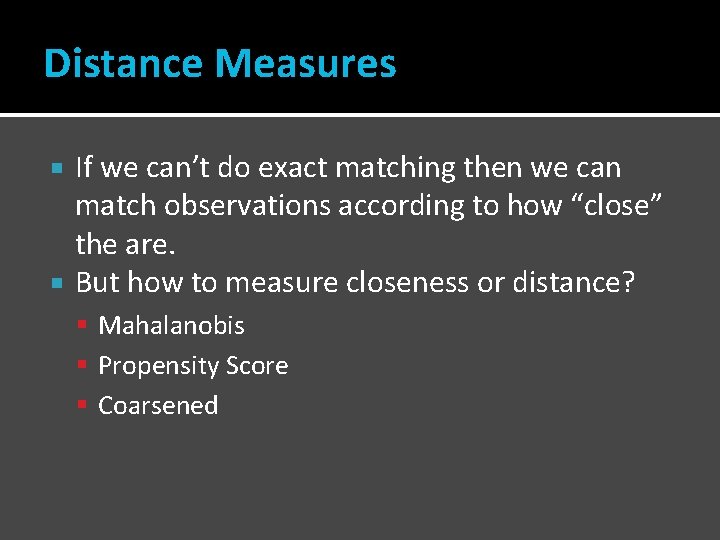 Distance Measures If we can’t do exact matching then we can match observations according