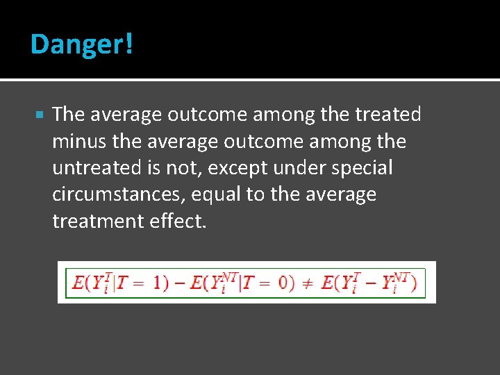 Danger! The average outcome among the treated minus the average outcome among the untreated