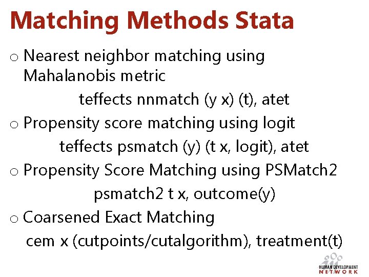 Matching Methods Stata o Nearest neighbor matching using Mahalanobis metric teffects nnmatch (y x)