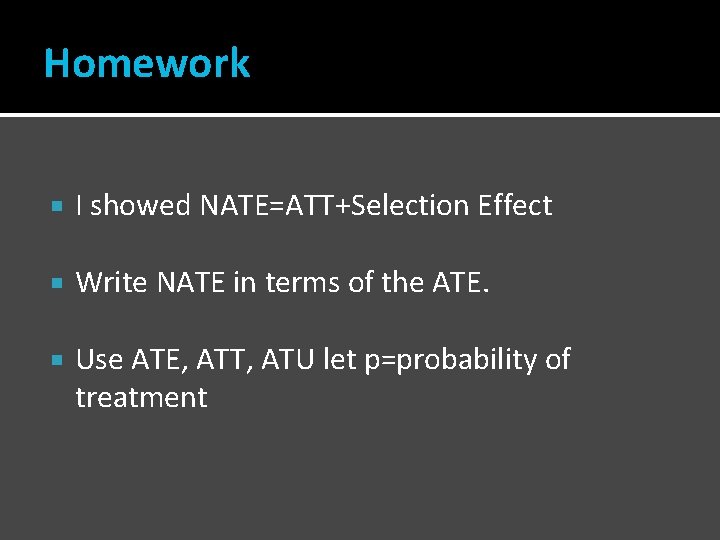 Homework I showed NATE=ATT+Selection Effect Write NATE in terms of the ATE. Use ATE,