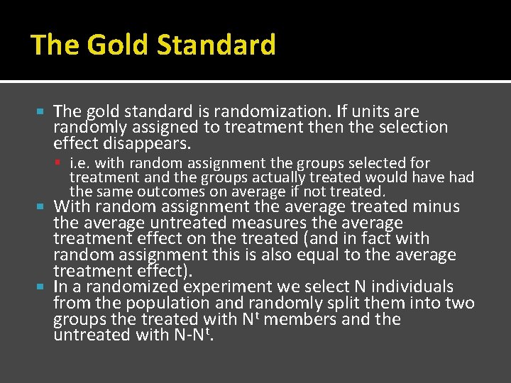 The Gold Standard The gold standard is randomization. If units are randomly assigned to