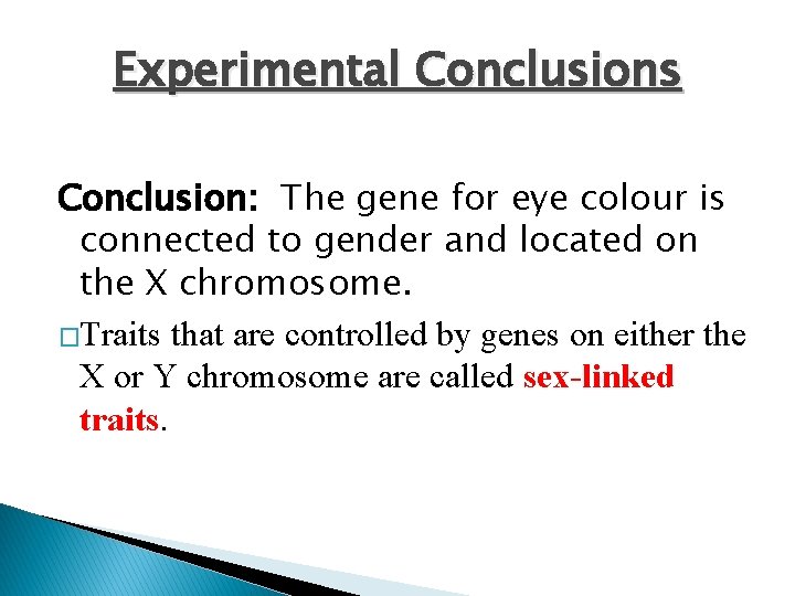 Experimental Conclusions Conclusion: The gene for eye colour is connected to gender and located