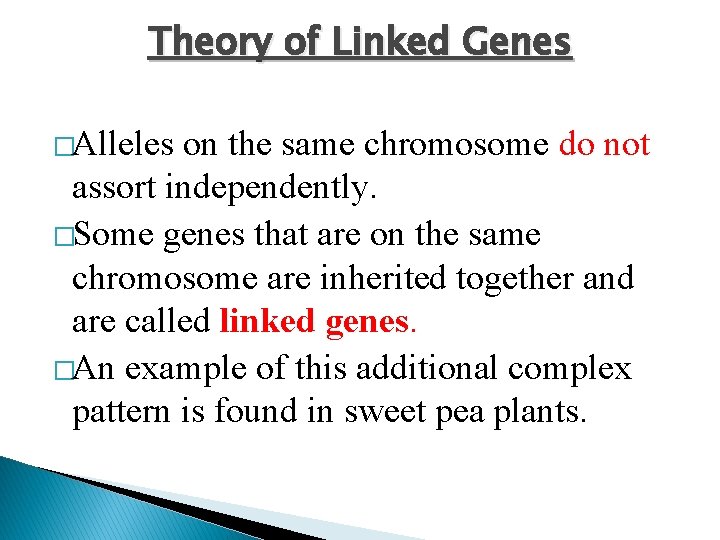 Theory of Linked Genes �Alleles on the same chromosome do not assort independently. �Some