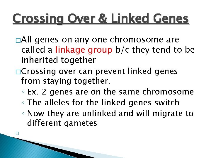 Crossing Over & Linked Genes �All genes on any one chromosome are called a