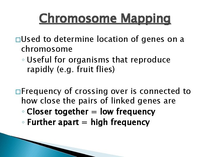 Chromosome Mapping � Used to determine location of genes on a chromosome ◦ Useful