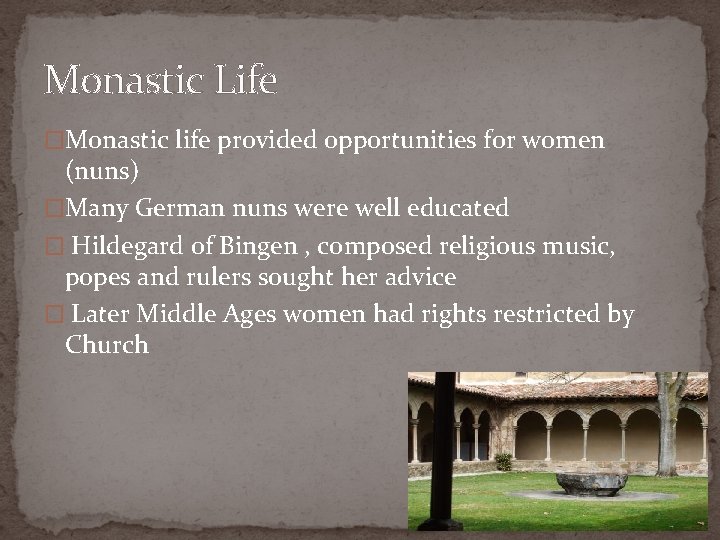 Monastic Life �Monastic life provided opportunities for women (nuns) �Many German nuns were well