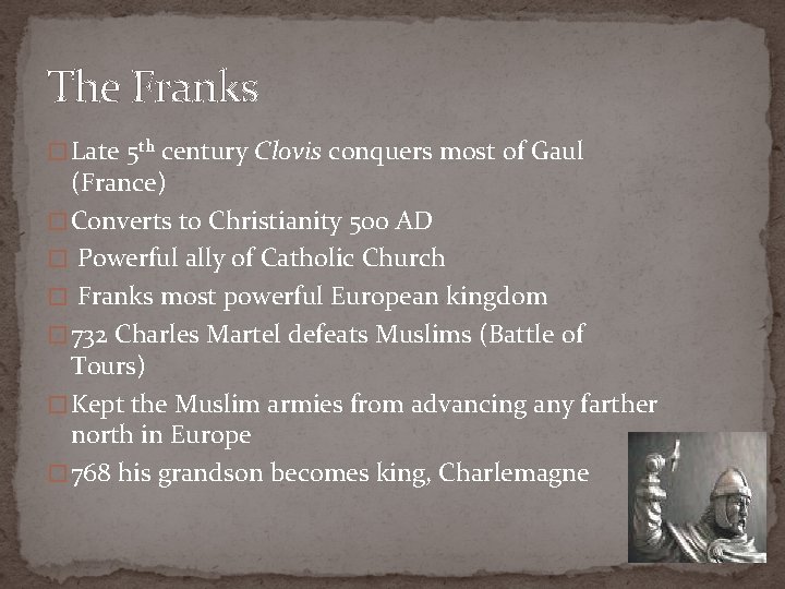 The Franks � Late 5 th century Clovis conquers most of Gaul (France) �