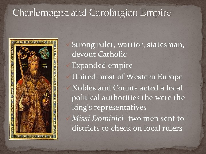 Charlemagne and Carolingian Empire ü Strong ruler, warrior, statesman, devout Catholic ü Expanded empire