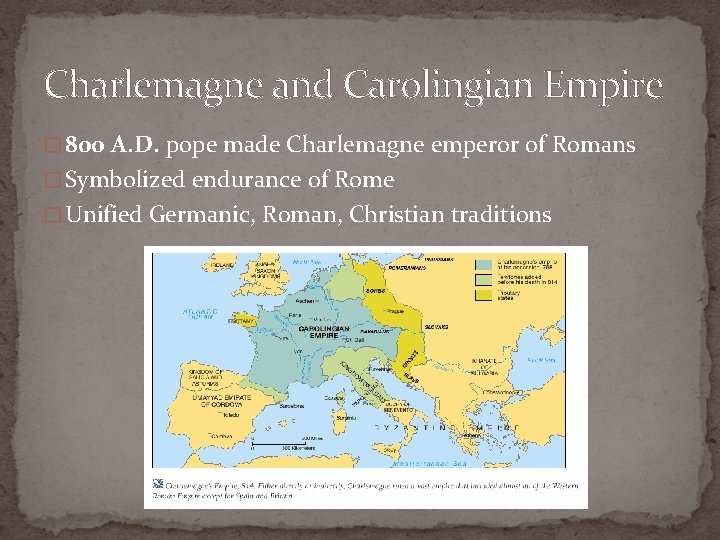 Charlemagne and Carolingian Empire � 800 A. D. pope made Charlemagne emperor of Romans