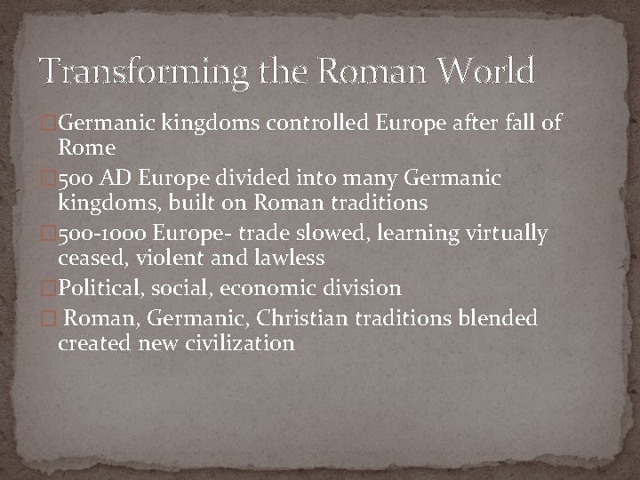Transforming the Roman World �Germanic kingdoms controlled Europe after fall of Rome � 500