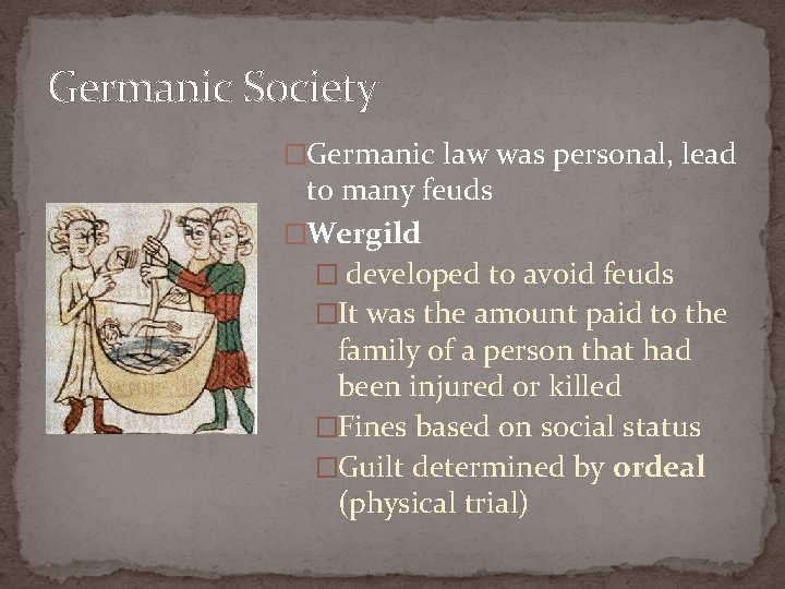 Germanic Society �Germanic law was personal, lead to many feuds �Wergild � developed to