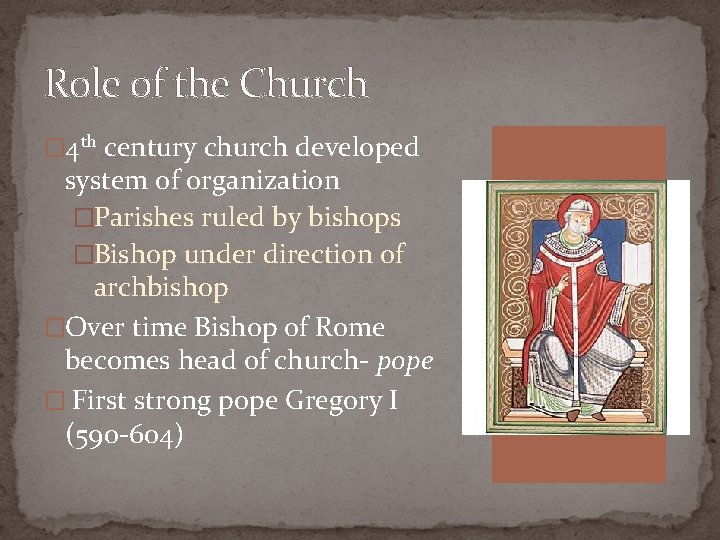 Role of the Church � 4 th century church developed system of organization �Parishes