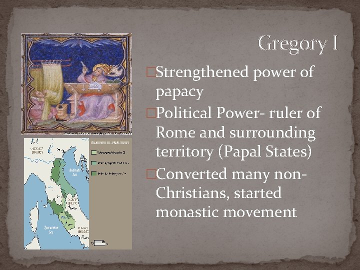 Gregory I �Strengthened power of papacy �Political Power- ruler of Rome and surrounding territory