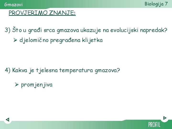 Gmazovi Biologija 7 PROVJERIMO ZNANJE: 3) Što u građi srca gmazova ukazuje na evolucijski