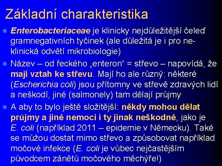 Základní charakteristika Enterobacteriaceae je klinicky nejdůležitější čeleď gramnegativních tyčinek (ale důležitá je i pro