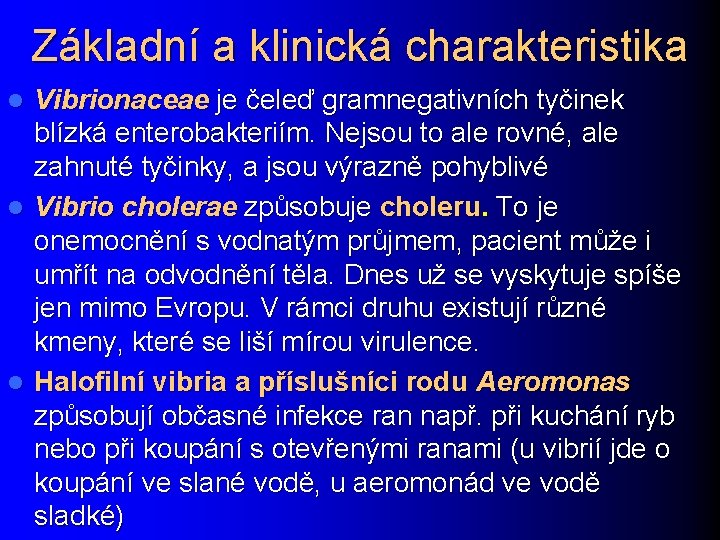 Základní a klinická charakteristika Vibrionaceae je čeleď gramnegativních tyčinek blízká enterobakteriím. Nejsou to ale