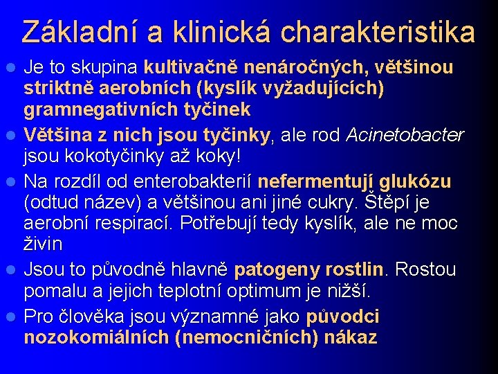Základní a klinická charakteristika l l l Je to skupina kultivačně nenáročných, většinou striktně