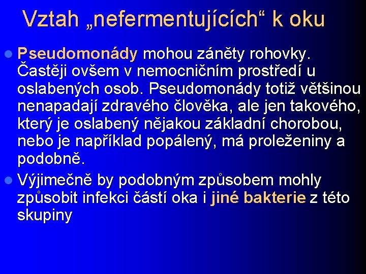 Vztah „nefermentujících“ k oku l Pseudomonády mohou záněty rohovky. Častěji ovšem v nemocničním prostředí