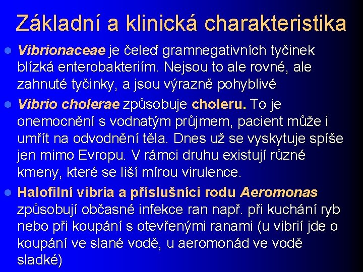 Základní a klinická charakteristika Vibrionaceae je čeleď gramnegativních tyčinek blízká enterobakteriím. Nejsou to ale