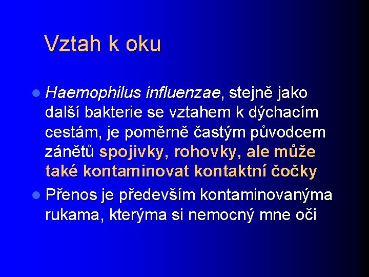Vztah k oku l Haemophilus influenzae, stejně jako další bakterie se vztahem k dýchacím