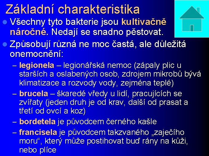 Základní charakteristika l Všechny tyto bakterie jsou kultivačně náročné. Nedají se snadno pěstovat. l