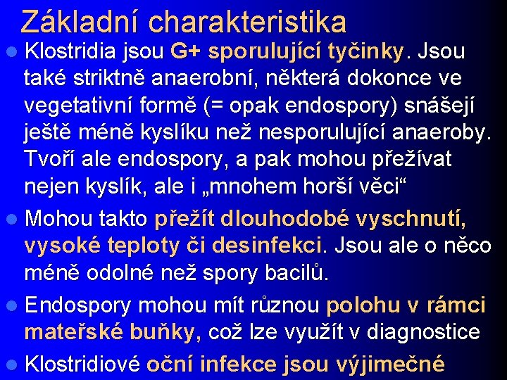 Základní charakteristika l Klostridia jsou G+ sporulující tyčinky. Jsou také striktně anaerobní, některá dokonce