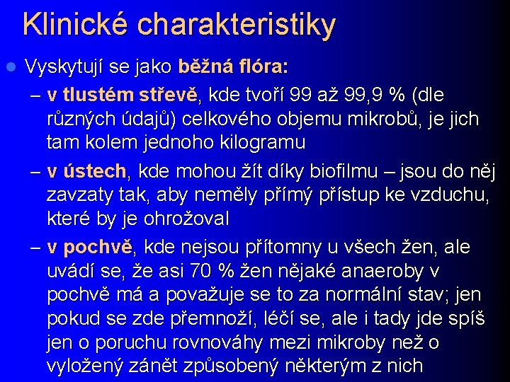 Klinické charakteristiky l Vyskytují se jako běžná flóra: – v tlustém střevě, kde tvoří