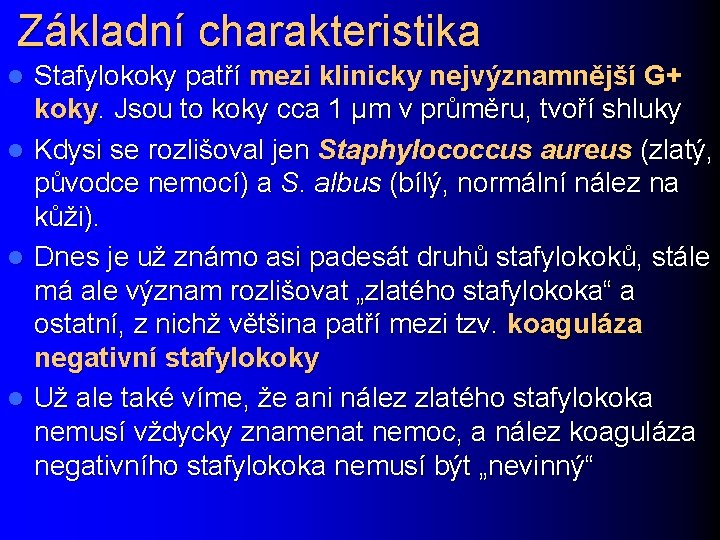 Základní charakteristika l l Stafylokoky patří mezi klinicky nejvýznamnější G+ koky. Jsou to koky