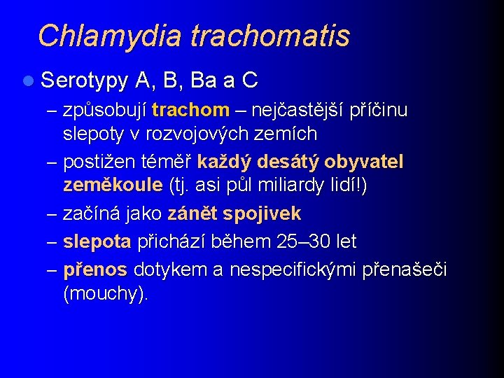 Chlamydia trachomatis l Serotypy A, B, Ba a C – způsobují trachom – nejčastější