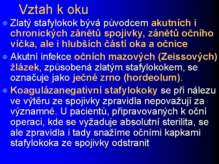 Vztah k oku l Zlatý stafylokok bývá původcem akutních i chronických zánětů spojivky, zánětů