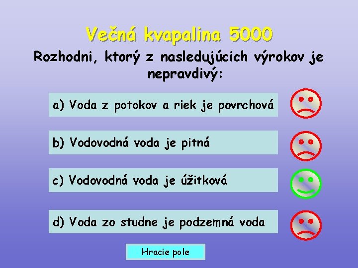 Večná kvapalina 5000 Rozhodni, ktorý z nasledujúcich výrokov je nepravdivý: a) Voda z potokov