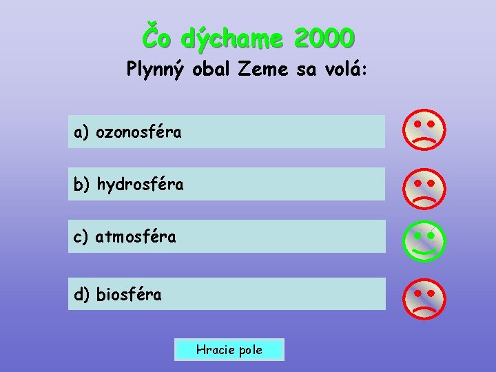 Čo dýchame 2000 Plynný obal Zeme sa volá: a) ozonosféra b) hydrosféra c) atmosféra