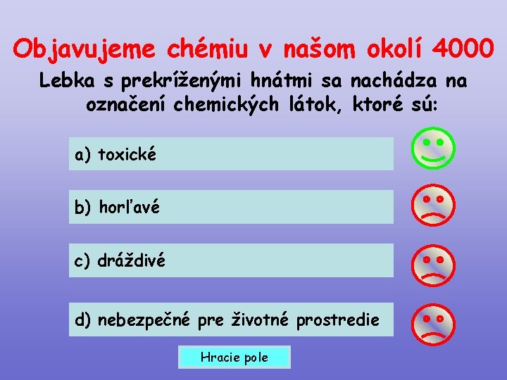 Objavujeme chémiu v našom okolí 4000 Lebka s prekríženými hnátmi sa nachádza na označení