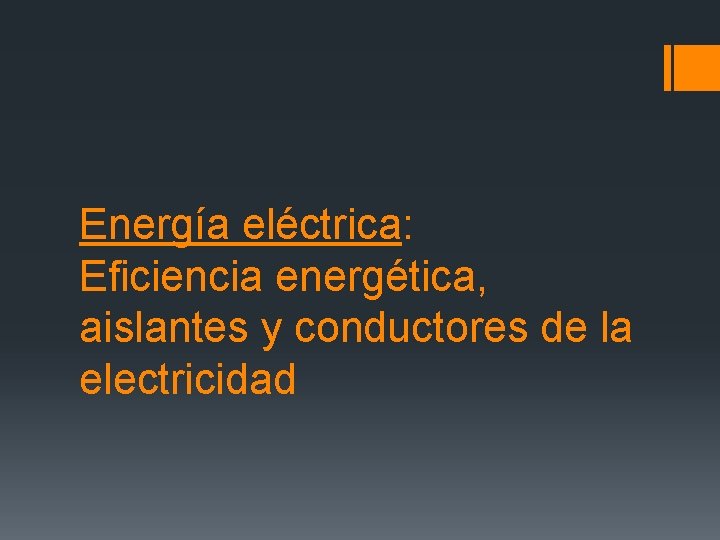 Energía eléctrica: Eficiencia energética, aislantes y conductores de la electricidad 