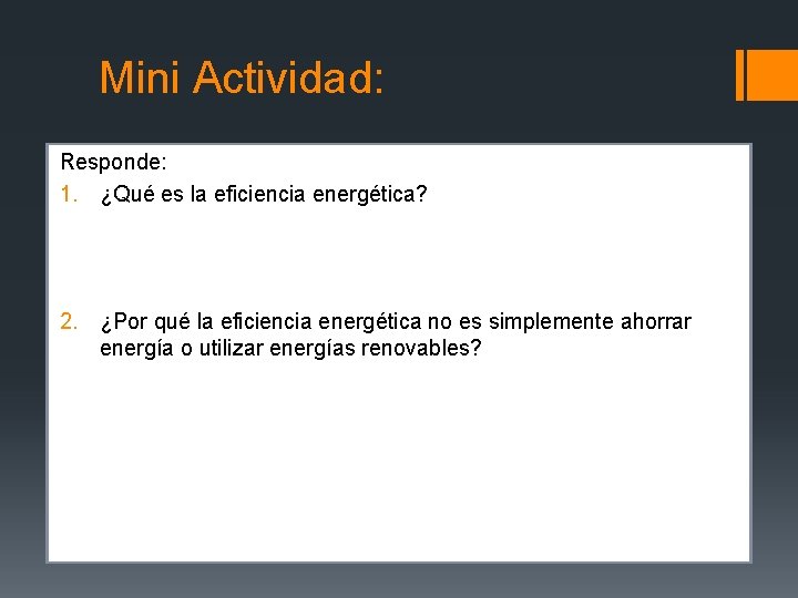 Mini Actividad: Responde: 1. ¿Qué es la eficiencia energética? 2. ¿Por qué la eficiencia