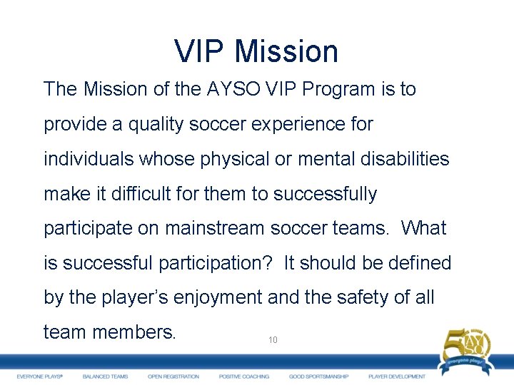 VIP Mission The Mission of the AYSO VIP Program is to provide a quality