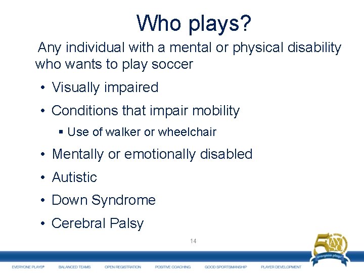 Who plays? Any individual with a mental or physical disability who wants to play