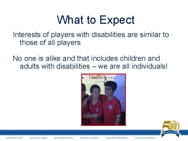 What to Expect Interests of players with disabilities are similar to those of all