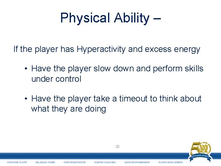 Physical Ability – If the player has Hyperactivity and excess energy • Have the