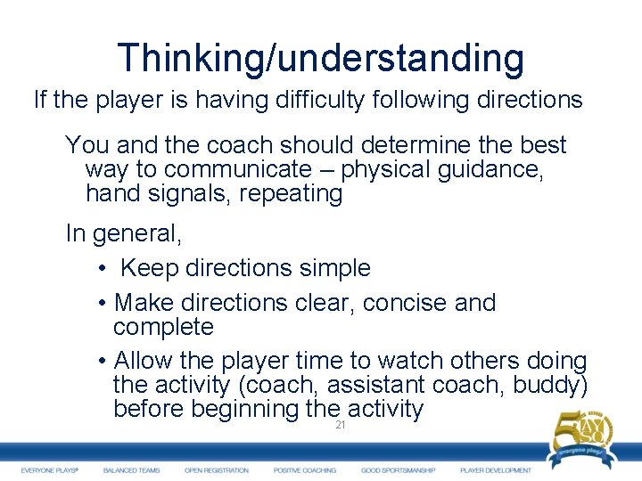 Thinking/understanding If the player is having difficulty following directions You and the coach should