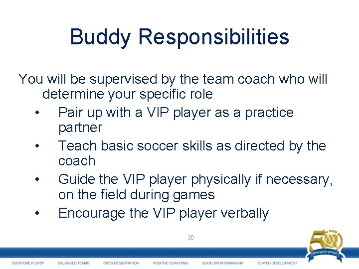 Buddy Responsibilities You will be supervised by the team coach who will determine your