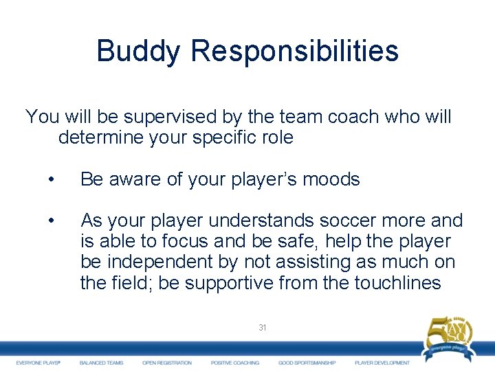 Buddy Responsibilities You will be supervised by the team coach who will determine your