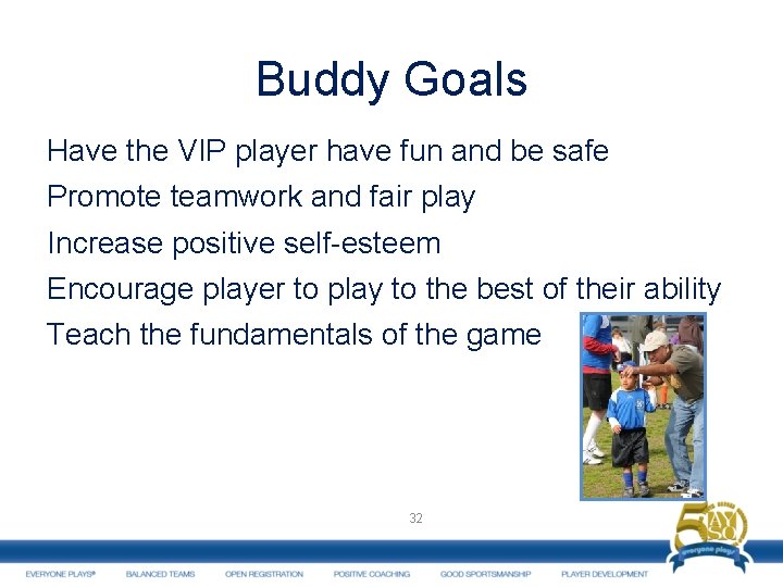 Buddy Goals Have the VIP player have fun and be safe Promote teamwork and