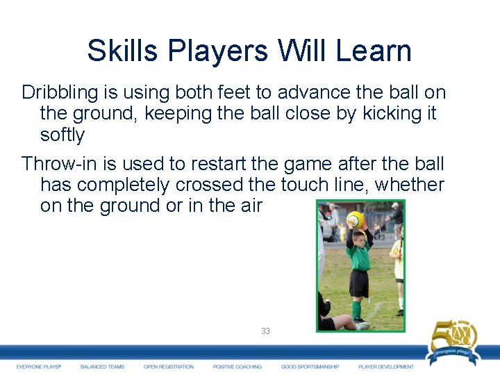 Skills Players Will Learn Dribbling is using both feet to advance the ball on