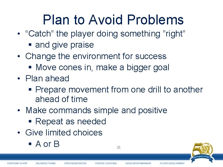 Plan to Avoid Problems • “Catch” the player doing something ”right” § and give