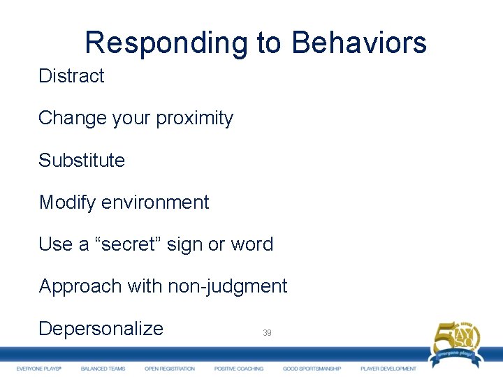 Responding to Behaviors Distract Change your proximity Substitute Modify environment Use a “secret” sign