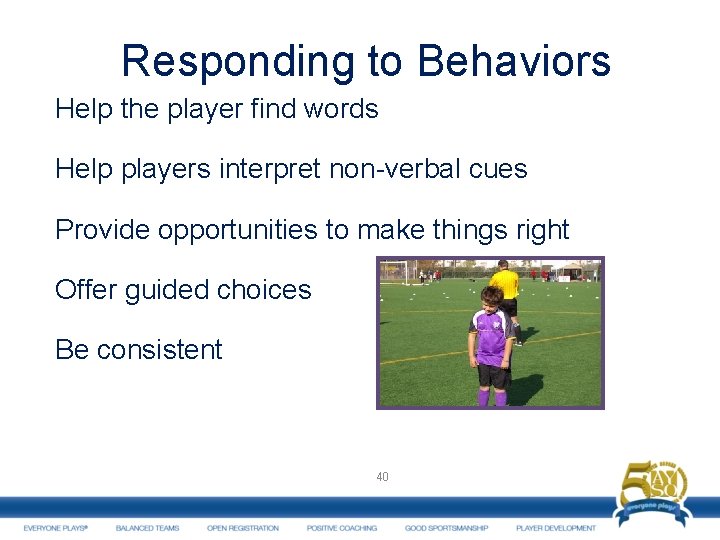 Responding to Behaviors Help the player find words Help players interpret non-verbal cues Provide