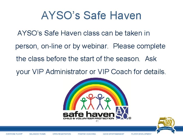 AYSO’s Safe Haven class can be taken in person, on-line or by webinar. Please