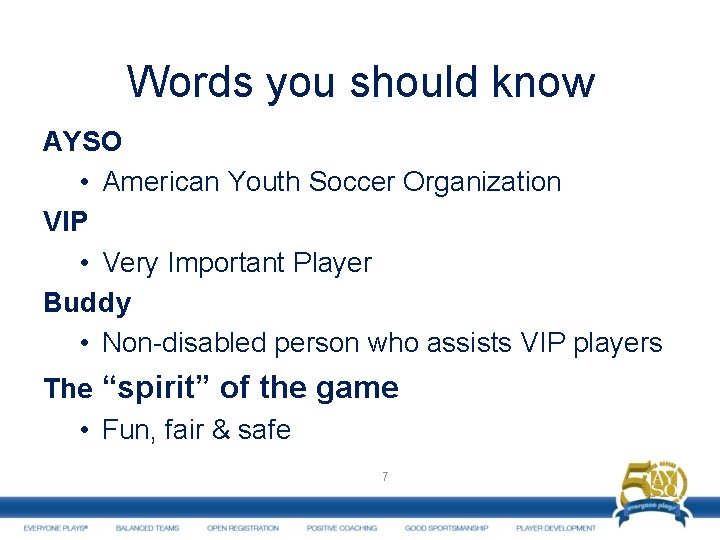 Words you should know AYSO • American Youth Soccer Organization VIP • Very Important