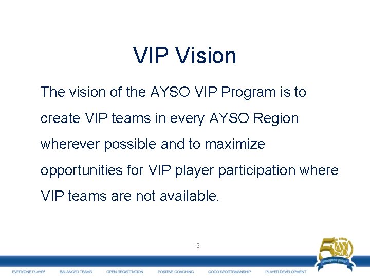 VIP Vision The vision of the AYSO VIP Program is to create VIP teams